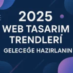 Web Tasarım Trendleri 2025
