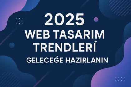 Web Tasarım Trendleri 2025