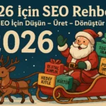 2026 SEO Rehberi; SEO İçin Düşün Üret Dönüştür