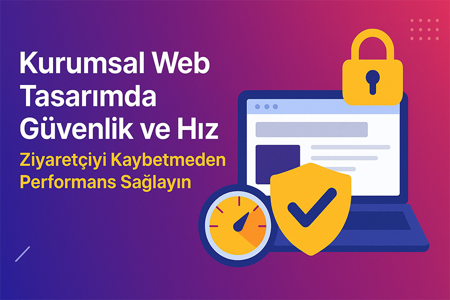 Kurumsal Web Tasarımında Güvenlik ve Hız