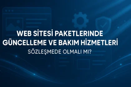 Web Sitesi Paketlerinde Güncelleme ve Bakım Şartları Olmalı Mı?
