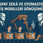 2025 ve Sonrası: Yapay Zekâ ile Otomasyonun İş Gücü Üzerindeki Etkileri