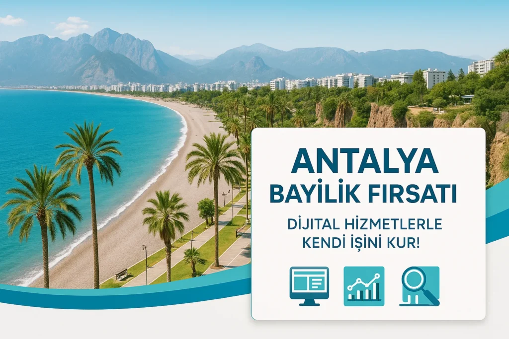 Antalya Bayilik Fırsatları; Kendi İşini Kur, Ek İş İle Ek Gelir Kazan