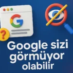 Google Sizi Görmüyor Olabilir. Seo İpuçları