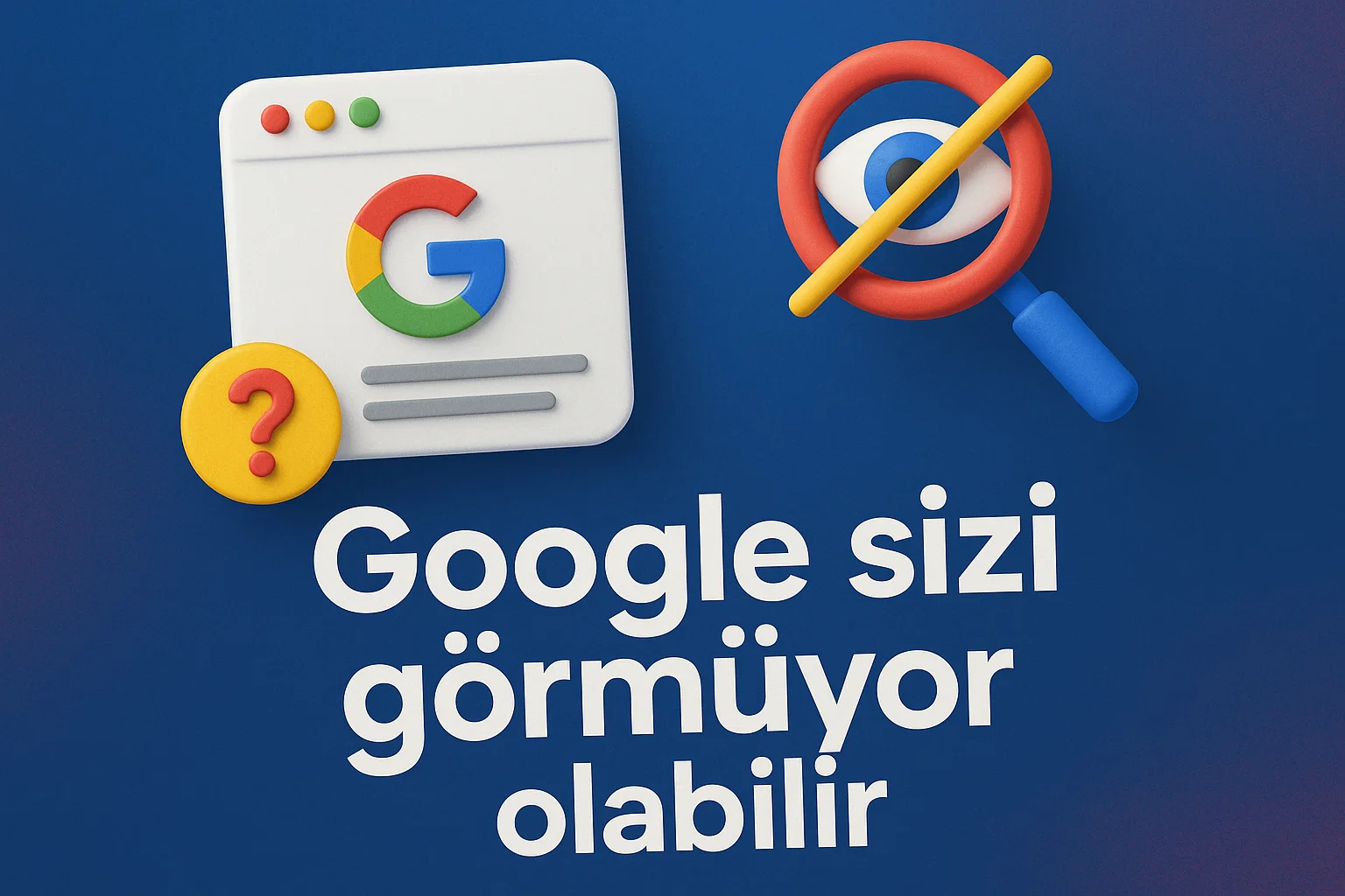 Google Sizi Görmüyor Olabilir. Seo İpuçları