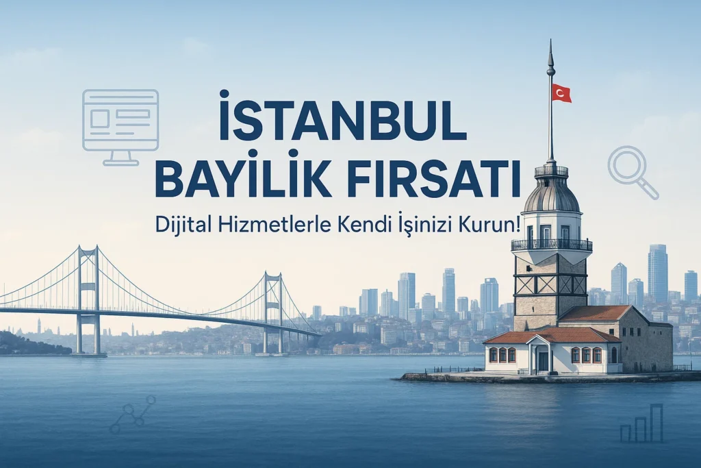 İstanbul Bayilik Fırsatları, Dijital Pazarlama Bayiliği Veriyoruz Siz de Kazanın