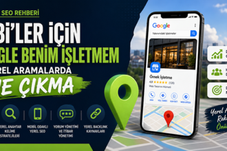 Yerel SEO Rehberi: KOBİ’ler İçin Google Benim İşletmem ve Yerel Aramalarda Öne Çıkma